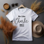 Be Like Charlie Shirt